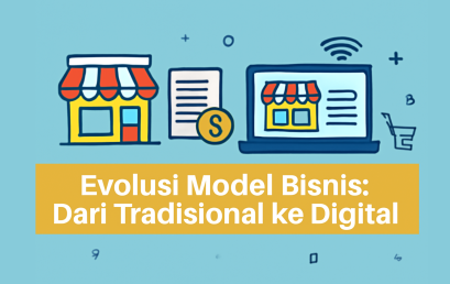 Evolusi Model Bisnis: Menghadapi Tantangan dan Peluang Digitalisasi